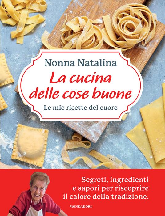 La cucina delle cose buone. Le mie ricette del cuore - Natalina Moroni - copertina