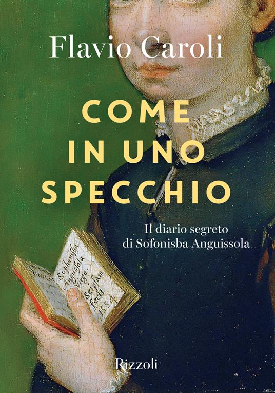 Come in uno specchio. Il diario segreto di Sofonisba Anguissola. Ediz. illustrata - Flavio Caroli - copertina