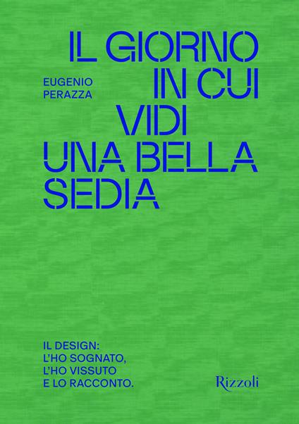 Il giorno in cui vidi una bella sedia. Il design: l'ho sognato, l'ho vissuto e lo racconto - Eugenio Perazza - copertina