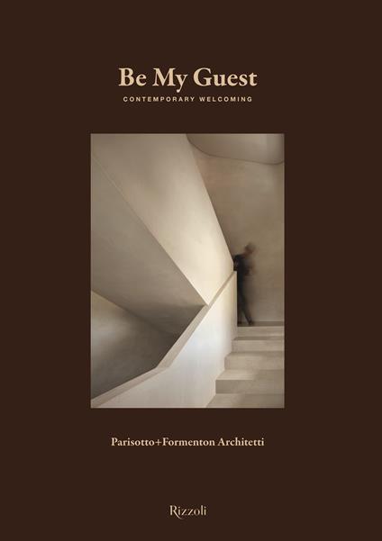 Be my guest. Contemporary welcoming. Ediz. illustrata - Parisotto+Formenton Architetti - copertina