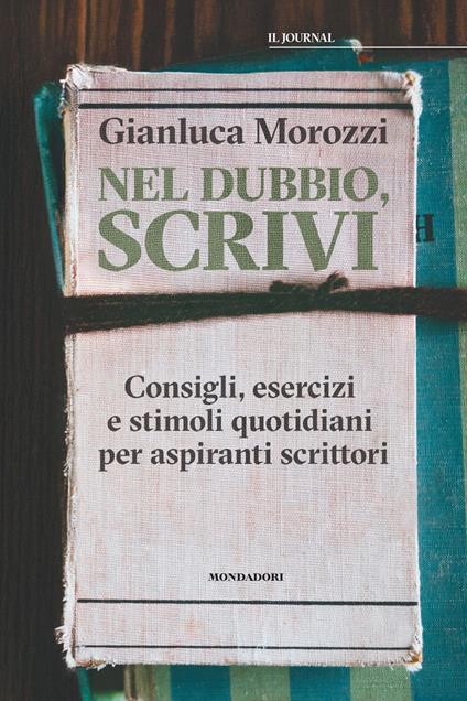 Nel dubbio, scrivi. Consigli, esercizi e stimoli quotidiani per aspiranti scrittori - Gianluca Morozzi - copertina