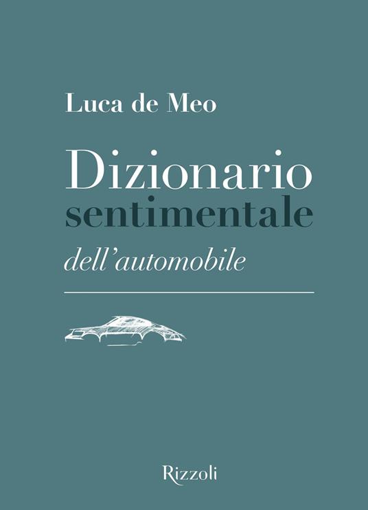 Dizionario sentimentale dell'automobile. Ediz. illustrata - Luca De Meo - copertina