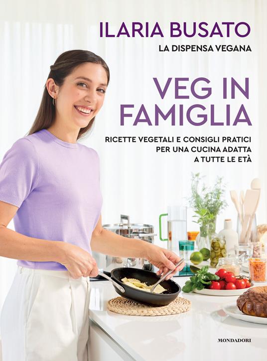 Veg in famiglia. Ricette vegetali e consigli pratici per una cucina adatta a tutte le età - Ilaria Busato - copertina