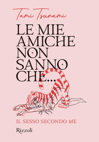 Le mie amiche non sanno che... Il sesso secondo me - Tami Tsunami - copertina