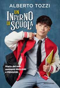 Libro Un inferno di scuola. Diario dei miei momenti migliori e peggiori Alberto Tozzi