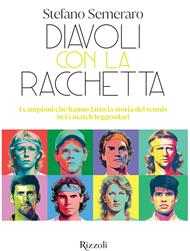 Diavoli con la racchetta. I campioni che hanno fatto la storia del tennis in 15 match leggendari