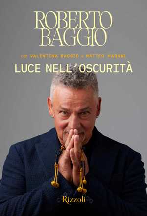 Libro Luce nell'oscurità Roberto Baggio Valentina Baggio Matteo Marani
