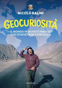 Libro Geocuriosità. Il mondo in 141 fatti insoliti che (forse) non conoscevi Nicolò Balini