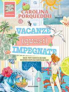 Libro Vacanze (quasi) impegnate. Quiz, test e giochi da fare quando non hai niente da fare Carolina Porqueddu
