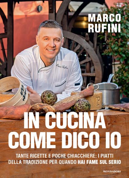 In cucina come dico io. Tante ricette e poche chiacchiere: i piatti della tradizione per quando hai fame sul serio - Marco Rufini - copertina