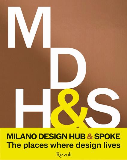 Milano Design Hub & Spoke. The places where design lives. Ediz. illustrata - copertina