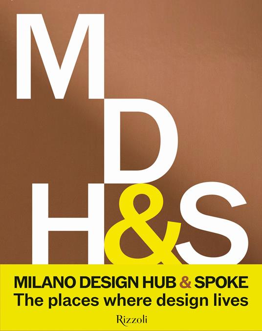 Milano Design Hub & Spoke. The places where design lives. Ediz. illustrata - copertina
