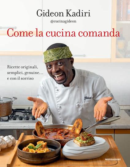 Come la cucina comanda. Ricette originali, semplici, genuine e con il sorriso - Kadiri Gideon - copertina