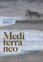 Libro Mediterraneo. Il lato selvaggio. Ediz. illustrata Marco Colombo Bruno D'Amicis Ugo Mellone