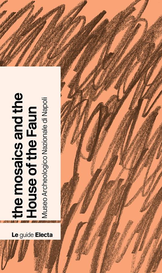 The mosaics and the House of the Faun. Museo archeologico nazionale di Napoli - Stefano De Caro - copertina