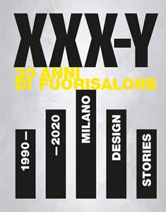 Libro XXX-Y. 30 Anni di FuoriSalone. 1990-2020. Milano Design Stories. Ediz. illustrata 