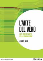 L'arte del vero. Dati, grafici e mappe per la comunicazione