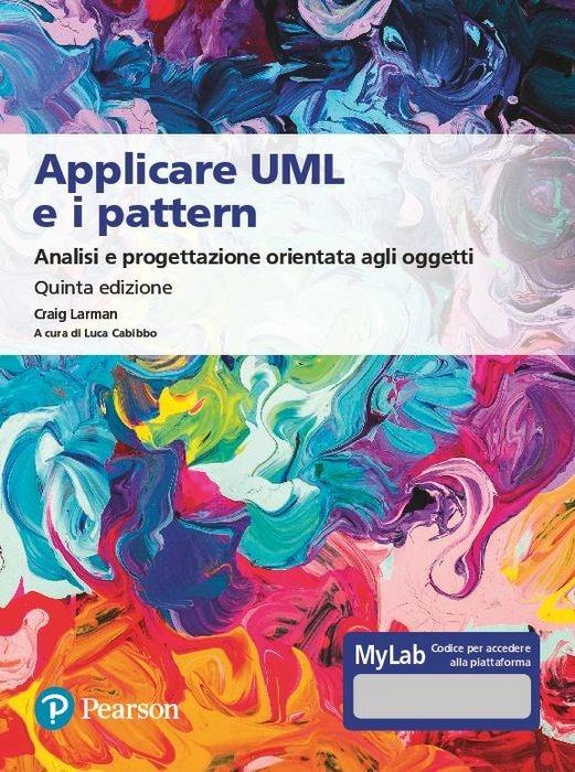 Applicare UML e i pattern. Analisi e progettazione orientata agli oggetti. Ediz. MyLab. Con e-text. Con espansione online - Craig Larman - copertina