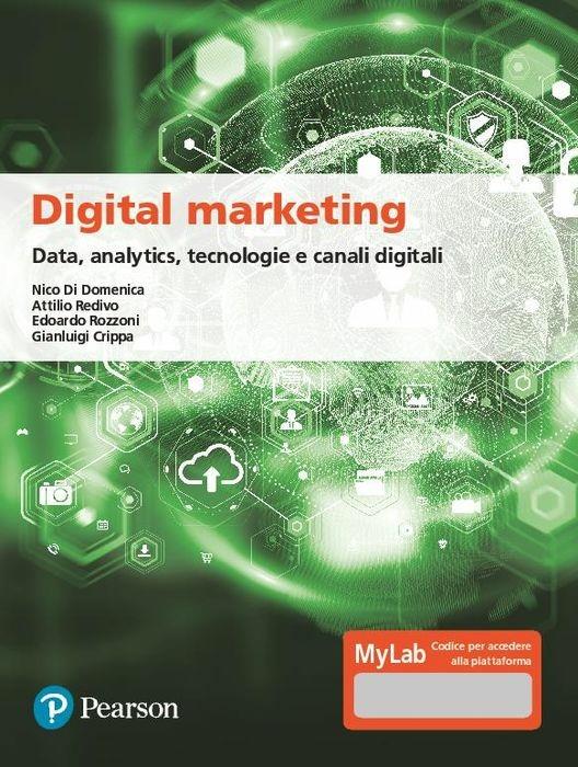 Digital marketing. Data, analytics, tecnologie e canali digitali. Ediz. MyLab. Con Contenuto digitale per download e accesso online - Nico Di Domenica,Edoardo Rozzoni,Gianluca Crippa - copertina