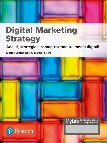 Digital marketing strategy. Analisi, strategia e comunicazione sui media digitali. Ediz. MyLab - Matteo Cantamesse,Giovanna Ferrero - copertina