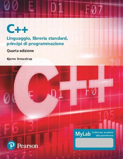 C++. Linguaggio, libreria standard, principi di programmazione. Ediz. Mylab. Con aggiornamento online - Bjarne Stroustrup - copertina