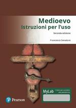Medioevo. Istruzioni per l'uso. Ediz. Mylab. Con Contenuto digitale per download e accesso online