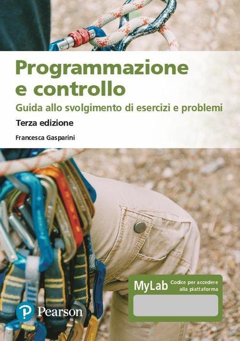 Programmazione e controllo. Guida allo svolgimento di esercizi e problemi. Ediz. MyLab. Con Contenuto digitale per download e accesso online - Francesca Gasparini - copertina