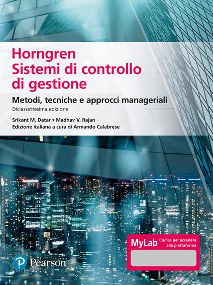 Horngren. Sistemi di controllo di gestione. Metodi, tecniche e approcci manageriali. Ediz. Mylab. Con Contenuto digitale per accesso online - Srikant M. Datar,Madhav V. Rajan - copertina