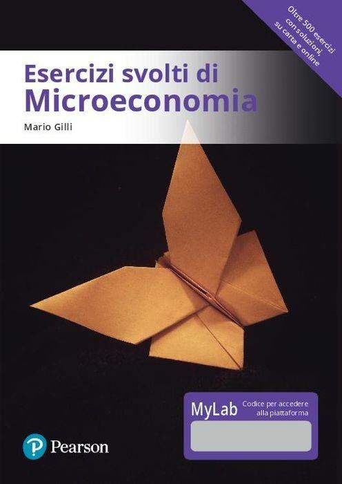Esercizi svolti di microeconomia. Ediz. MyLab. Con Contenuto digitale per download e accesso online - Mario Gilli - copertina