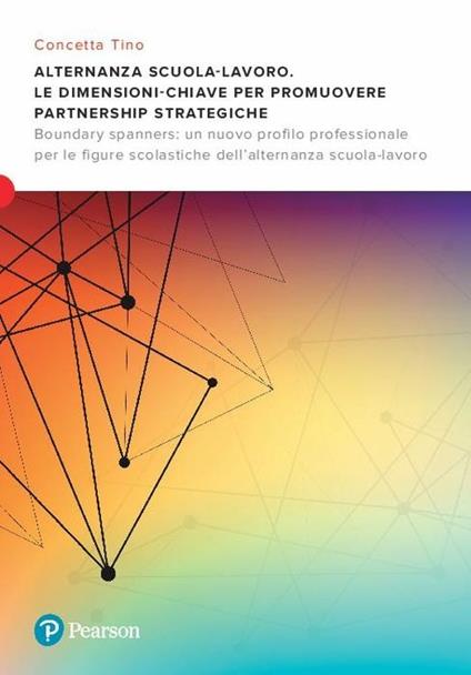 Alternanza scuola-lavoro. Le dimensioni-chiave per promuovere Partnership Strategiche. Boundary spanners: un nuovo profilo professionale per le figure scolastiche dell’alternanza scuola-lavoro - Tino - copertina