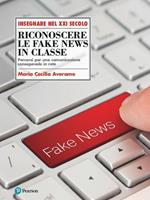 Riconoscere le fake news in classe. Percorsi per una comunicazione consapevole in rete