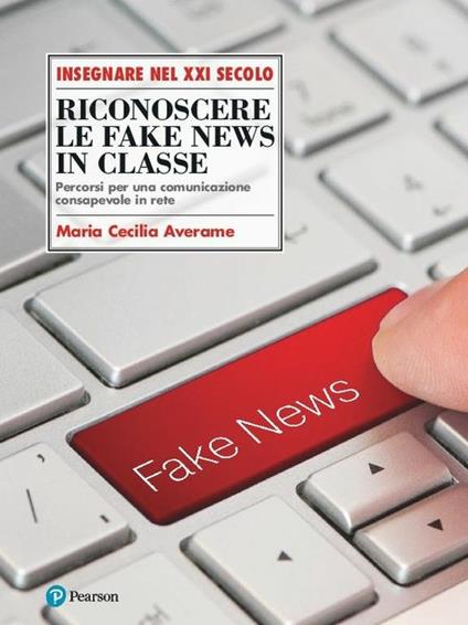 Riconoscere le fake news in classe. Percorsi per una comunicazione consapevole in rete - M. C. Averame - copertina