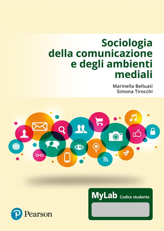 Sociologia della comunicazione e degli ambienti mediali. Ediz. MyLab - Marinella Belluati,Simona Tirocchi - copertina