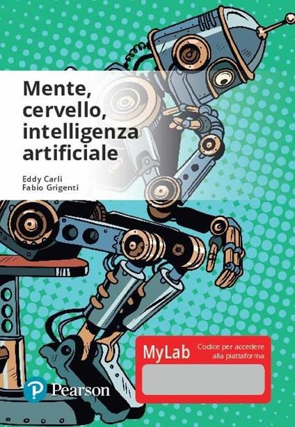 Mente, cervello, intelligenza artificiale. Ediz. Mylab. Con Contenuto digitale per accesso online - Eddy Carli,Fabio Grigenti - copertina