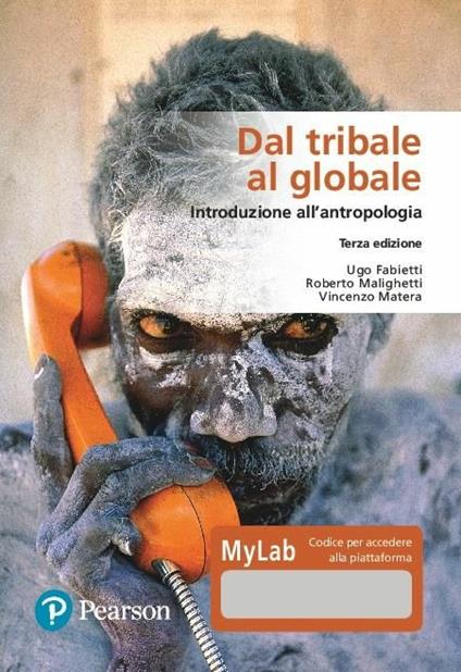 Dal tribale al globale. Introduzione all'antropologia. Ediz. MyLab. Con Contenuto digitale per download e accesso online - Ugo Fabietti,Roberto Malighetti,Vincenzo Matera - copertina