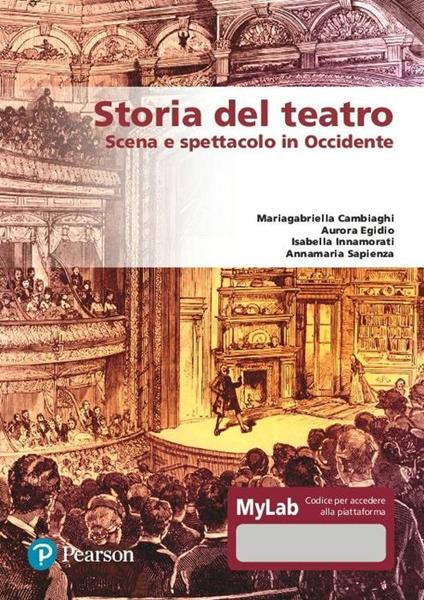 Storia del teatro. Scena e spettacolo in occidente. Ediz. MyLab. Con e-book. Con espansione online - Mariagabriella Cambiaghi,Aurora Egidio,Isabella Innamorati - copertina