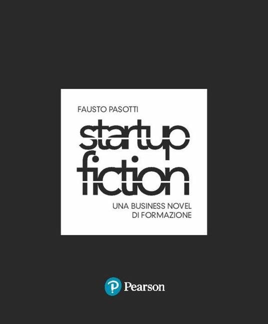 Startup fiction. Una business novel di formazione - Fausto Pasotti - copertina