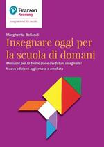 Insegnare oggi per la scuola di domani. Manuale per la formazione dei futuri insegnanti