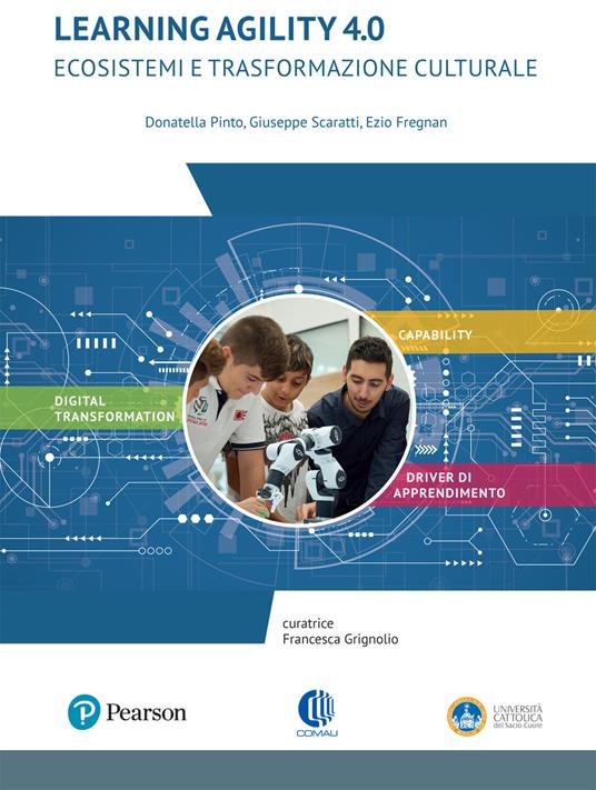 Learning agility 4.0. Ecosistemi e trasformazione culturale - Donatella Pinto,Giuseppe Scaratti,Ezio Fregnan - copertina