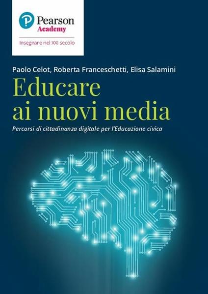 Educare ai nuovi media. Percorsi di cittadinanza digitale per l'educazione civica - Celot Paolo,Roberta Franceschetti,Elisa Salamini - copertina