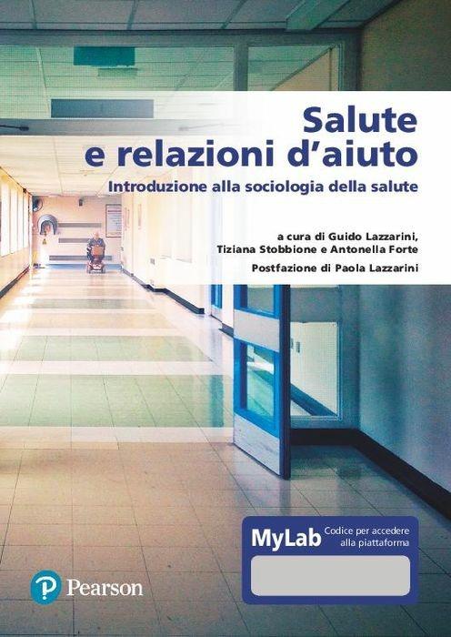 Salute e relazione d’aiuto. Introduzione alla sociologia della salute. Ediz. MyLab. Con Contenuto digitale per accesso online - copertina