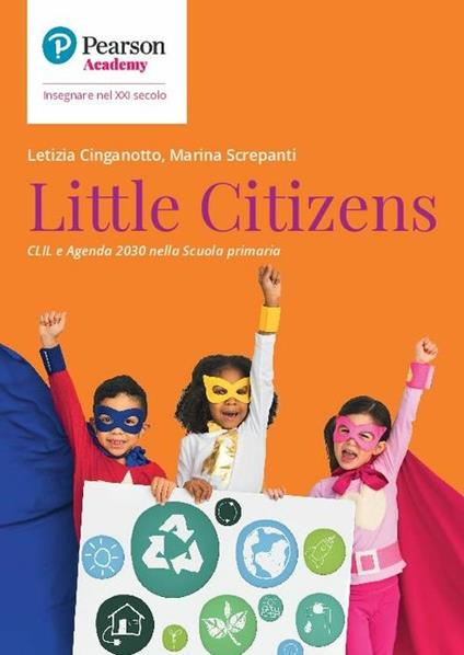 Little citizens. CLIL e agenda 2030 scuola primaria - Letizia Cinganotto,Marina Screpanti - copertina