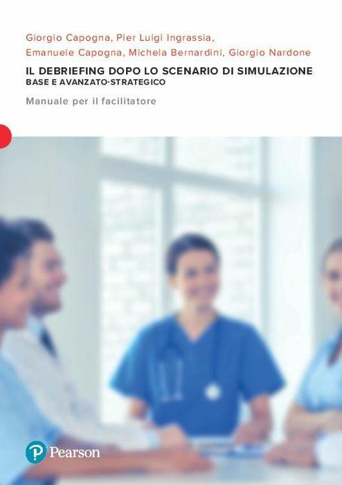 Il debriefing dopo lo scenario di simulazione. Base e avanzato-strategico. Manuale per il facilitatore - Giorgio Capogna,Pier Luigi Ingrassia,Emanuele Capogna - copertina