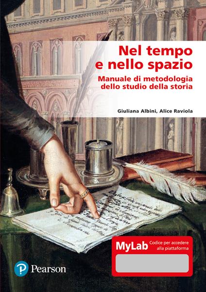 Nel tempo e nello spazio. Manuale di metodologia dello studio della storia. Ediz. Mylab. Con aggiornamento online - Giuliana Albini,Alice Raviola - copertina
