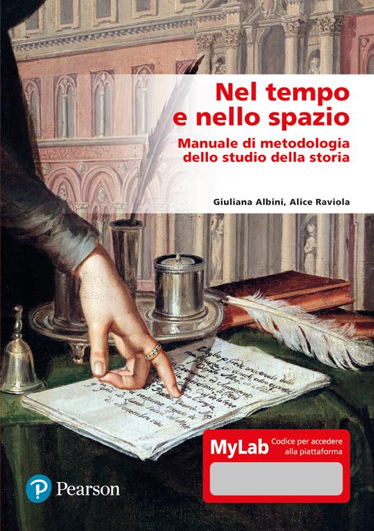Nel tempo e nello spazio. Manuale di metodologia dello studio della storia. Ediz. Mylab. Con aggiornamento online - Giuliana Albini,Alice Raviola - copertina