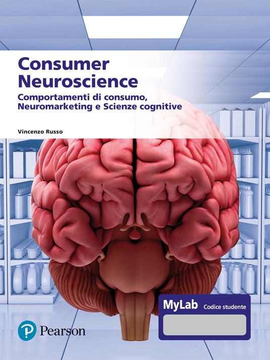 Consumer neuroscience. Comportamenti di consumo, neuromarketing e scienze cognitive. Con MyLab - Vincenzo Russo - copertina