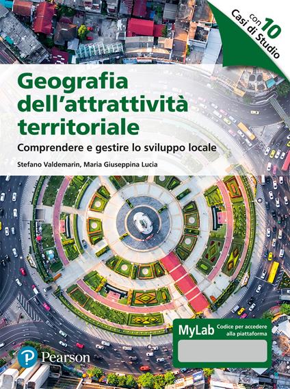 Geografia dell’attrattività territoriale. Comprendere e gestire lo sviluppo locale. Ediz. MyLab. Con Contenuto digitale per accesso online - Stefano Valdemarin,Maria Giuseppina Lucia - copertina