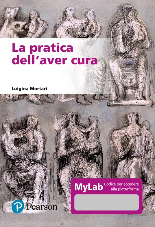La pratica dell'aver cura. Ediz. MyLab. Con Contenuto digitale per accesso on line - Luigina Mortari - copertina