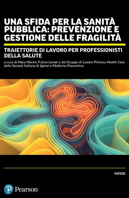 Una sfida per la sanità pubblica: prevenzione e gestione delle fragilità. Traiettorie di lavoro per professionisti della salute - copertina