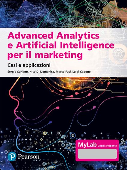Advanced analytics e artificial intelligence. Casi e applicazioni. Ediz. MyLab - Sergio Suriano,Nico Di Domenica,Marco Fusi - copertina